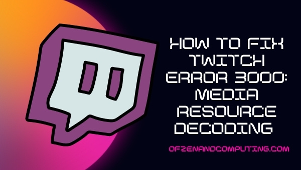 Comment réparer l'erreur Twitch 3000 : décodage des ressources multimédias (2022)