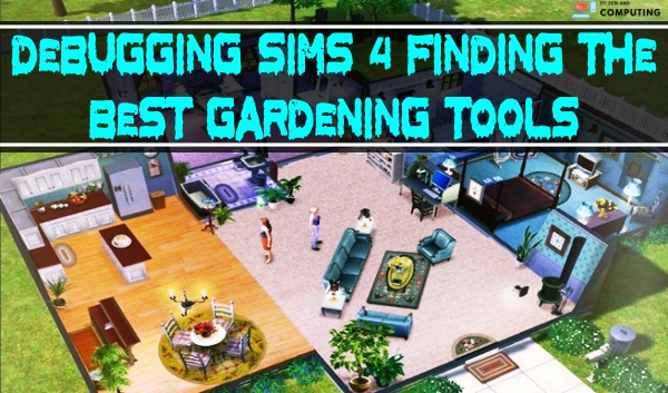 Debugging Sims 4 - Finding the Best Gardening Tools