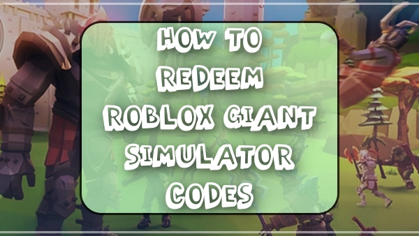 How to Redeem Roblox Giant Simulator Codes?