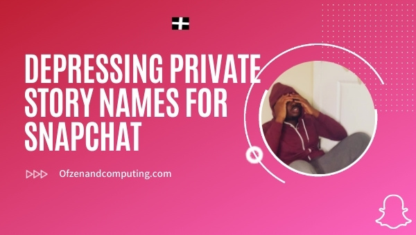 Depressing Private Story Names for Snapchat (2025)
