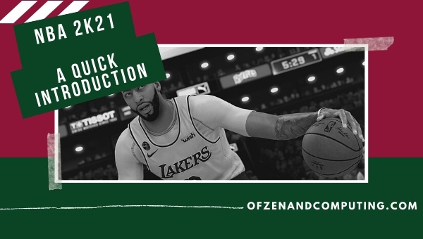 NBA 2k21 - A Quick Introduction