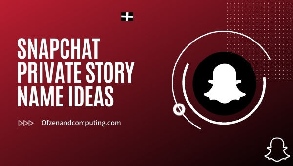 Snapchat Private Story Name Ideas (2025)