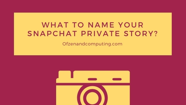What to Name Your Snapchat Private Story? (2025)