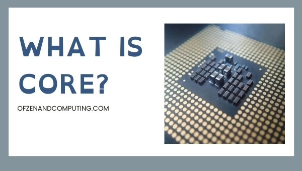 What is Core