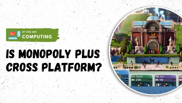Is Monopoly Plus Cross-Platform in 2025?