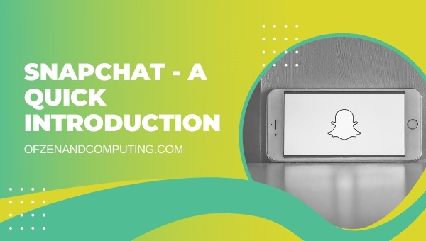 Snapchat - A Quick Introduction