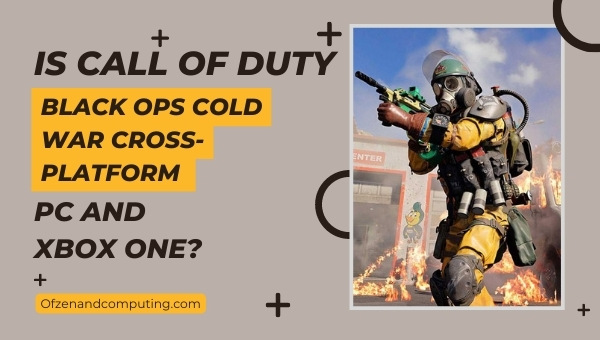 Is COD: Black Ops Cold War Cross-Platform PC and Xbox One?