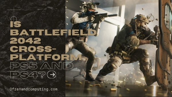 Is Battlefield 2042 Cross-Platform PS5 and PS4?