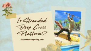 Is Stranded Deep Finally Cross-Platform in [cy]? [The Truth]