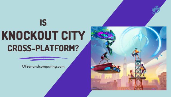 Is Knockout City Cross-Platform in 2023?