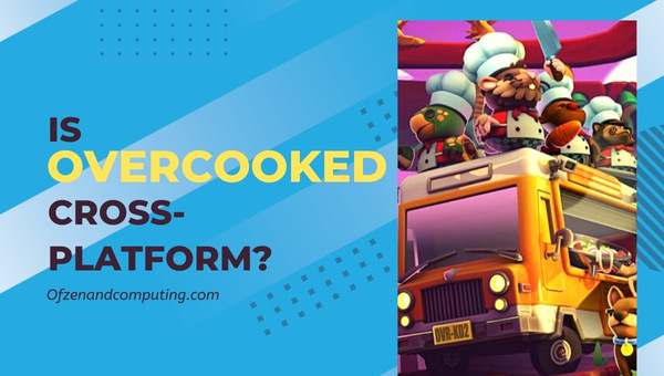Is Overcooked Cross-Platform in 2023?