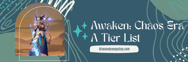 Awaken Chaos Era A Tier List (2025)