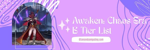 Awaken Chaos Era B Tier List (2025)