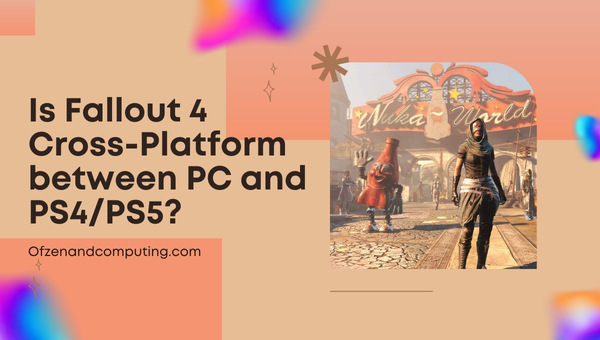 Is Fallout 4 Cross-Platform Between PC and PS4?