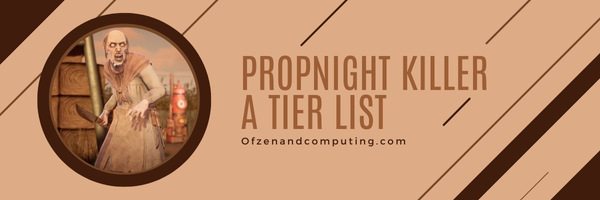 Propnight Killer A Tier List (2022)