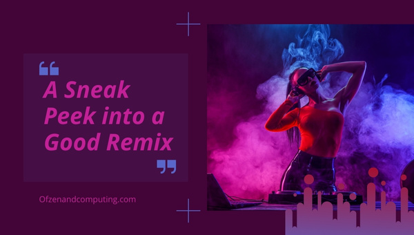 A Sneak Peek into a Good Remix