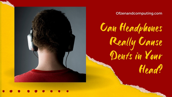 Can Headphones Really Cause Dents in Your Head?