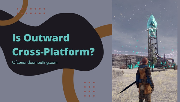 Is Outward Cross-Platform in 2023?