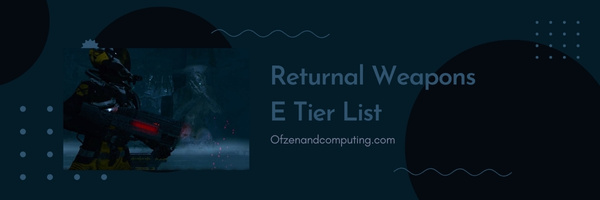 Returnal Weapons E Tier List (2025)