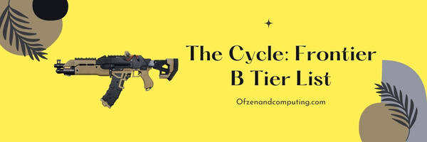 The Cycle Frontier B Tier List (2025)