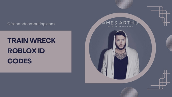 Train Wreck Roblox ID Codes (2022) James Arthur Song / Music