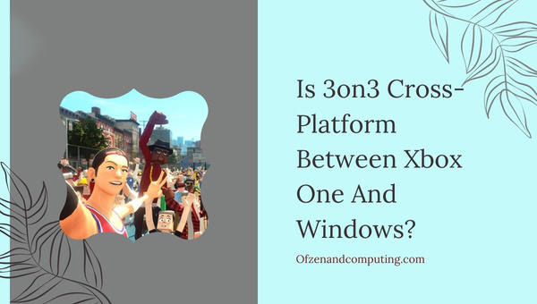 Is 3on3 Freestyle Cross-Platform Between Xbox One And PC?