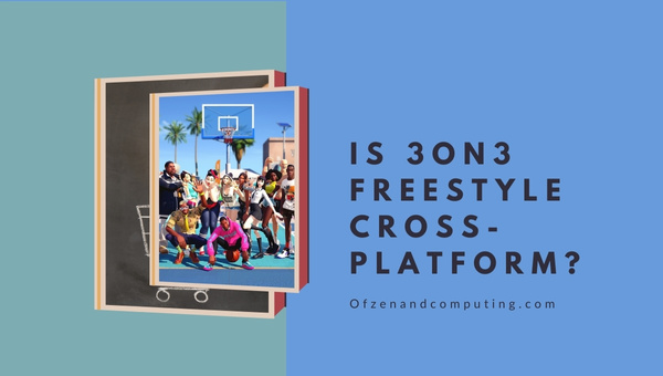 Is 3on3 Freestyle Cross-Platform in 2023?