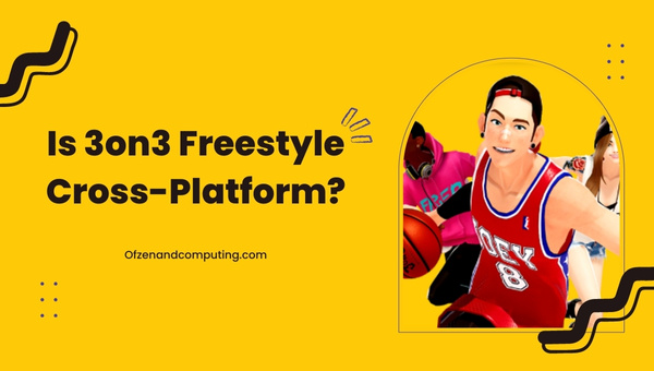 Is 3on3 Freestyle Cross-Platform in [cy]? [The Truth]