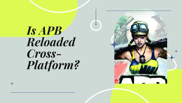 Is APB Reloaded Cross-Platform in 2023?