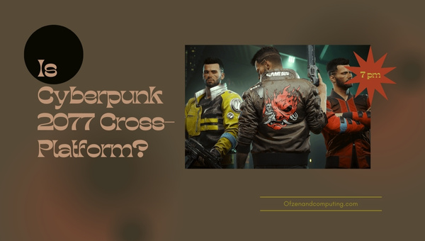 Is Cyberpunk 2077 Cross-Platform in 2023?