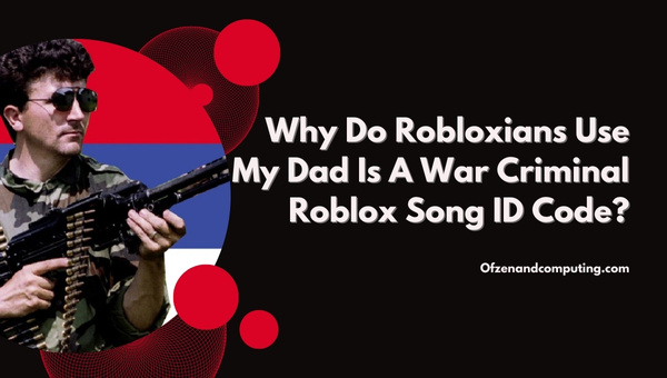 Why Do Robloxians Use My Dad Is A War Criminal Roblox Music ID?