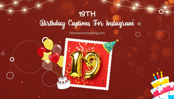 3600+ 19th Birthday Captions For Instagram (2022) Short