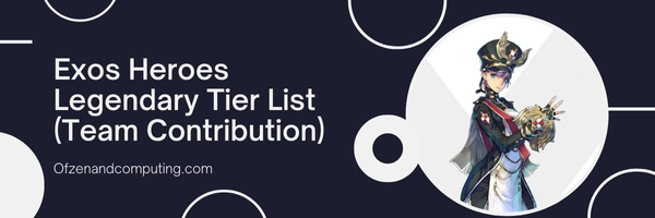 Exos Heroes Legendary Tier List (Team Contribution)
