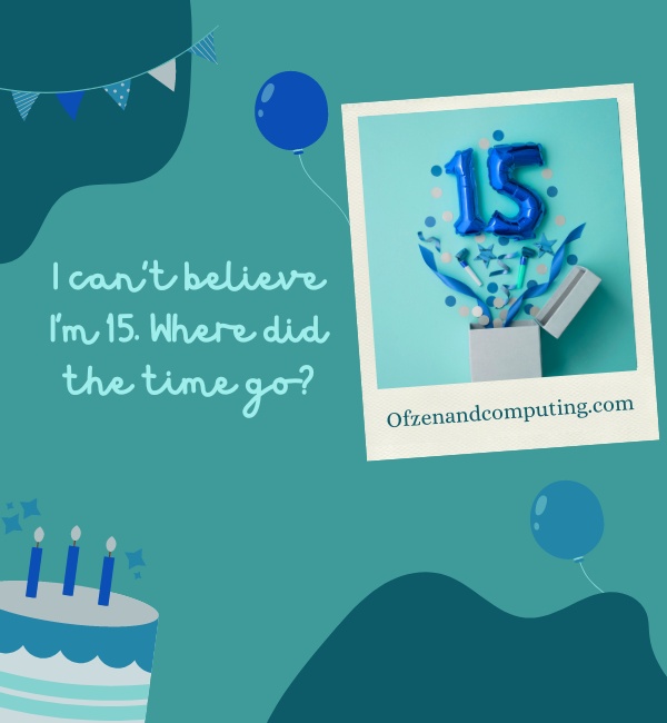 Good 15th Birthday Captions For Instagram (2022)