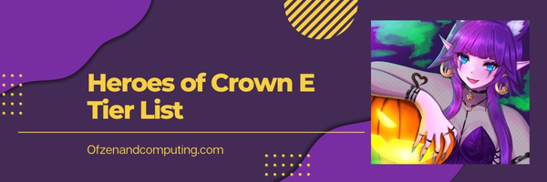Heroes of Crown E Tier List (2022)