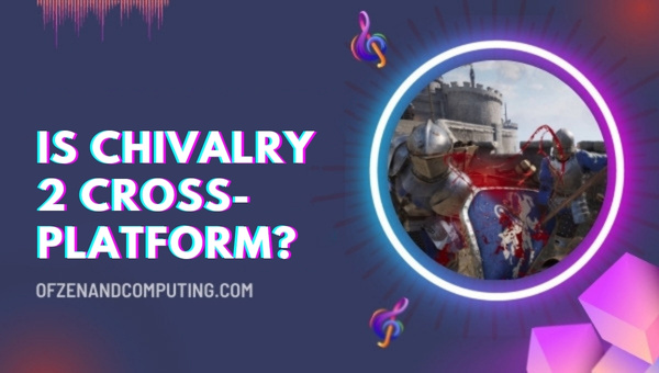 Is Chivalry 2 Cross-Platform in 2023?