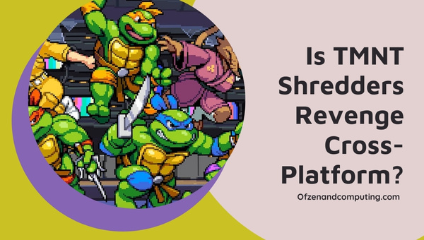 Is TMNT Shredders Revenge Cross-Platform in 2023?