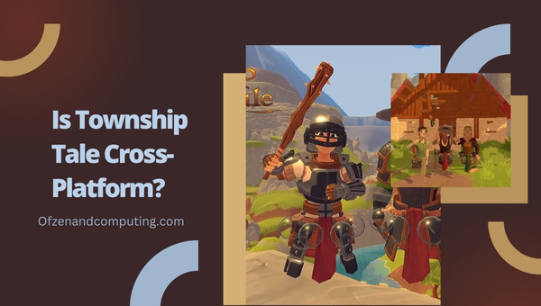 Is A Township Tale Cross-Platform in 2023?