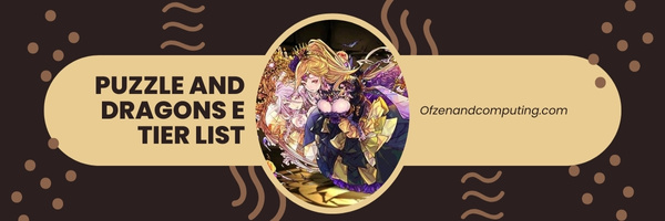 Puzzle and Dragons E Tier List (2022)