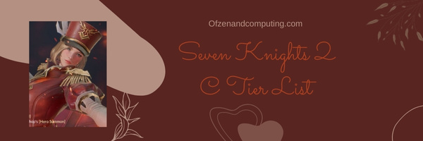 Seven Knights 2 C Tier List (2022)