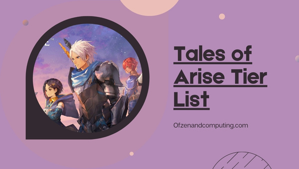 รายชื่อระดับ Tales of Arise (2022) ตัวละครที่ดีที่สุด
