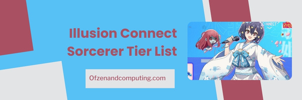 Illusion Connect Sorcerer Tier List (2023)