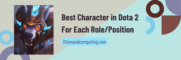 Best Character in Dota 2 For Each Role/Position (2023)