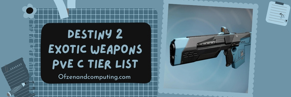Destiny 2 Exotic Weapons PvE C Tier List (2023)