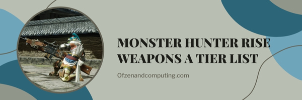 Monster Hunter Rise Weapons A Tier List (2023)