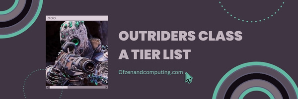 Outriders Class A Tier List (2023)