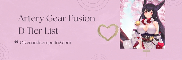 Artery Gear Fusion D Tier List (2025)