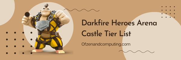 Darkfire Heroes Arena Castle Tier List (2025)