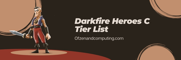 Darkfire Heroes C Tier List (2025)