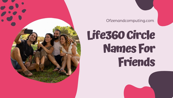 Life360 Circle Names For Friends (2025)